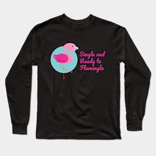 Single and Ready to Flamingle on Valentine's Day Long Sleeve T-Shirt